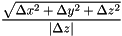 \[ \frac{\sqrt{ \Delta x^2 + \Delta y^2 + \Delta z^2 }}{\left| \Delta z \right|}\]